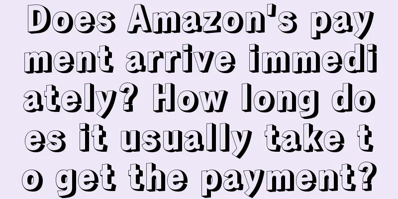 Does Amazon's payment arrive immediately? How long does it usually take to get the payment?