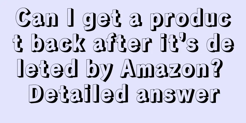 Can I get a product back after it’s deleted by Amazon? Detailed answer