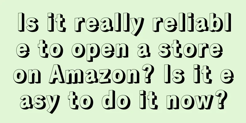 Is it really reliable to open a store on Amazon? Is it easy to do it now?
