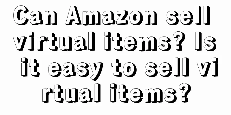 Can Amazon sell virtual items? Is it easy to sell virtual items?