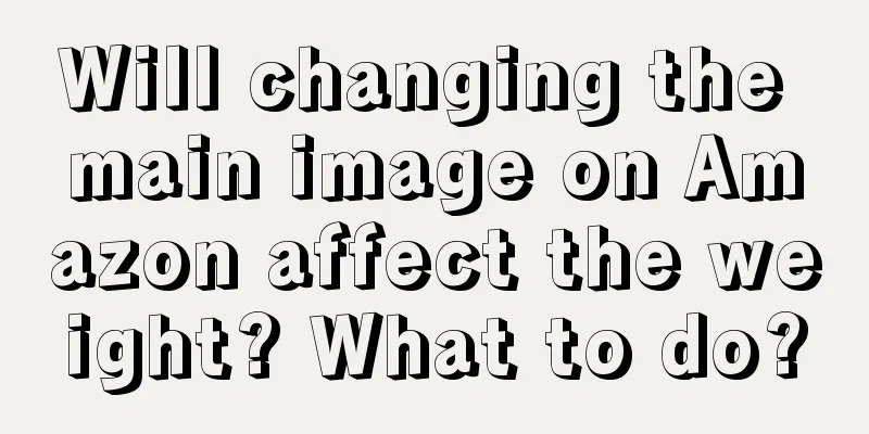 Will changing the main image on Amazon affect the weight? What to do?