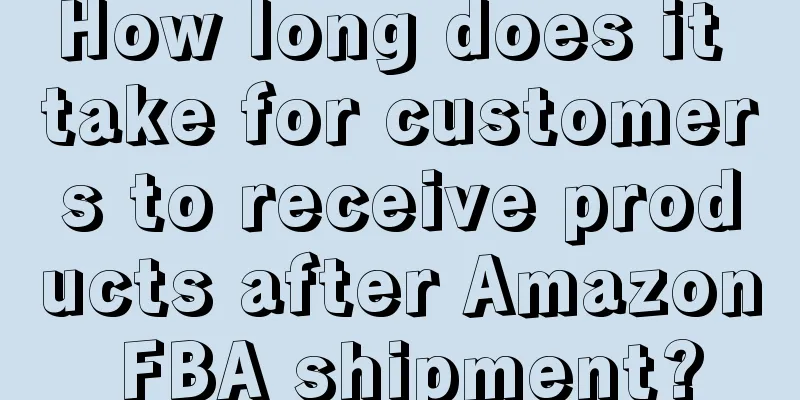 How long does it take for customers to receive products after Amazon FBA shipment?