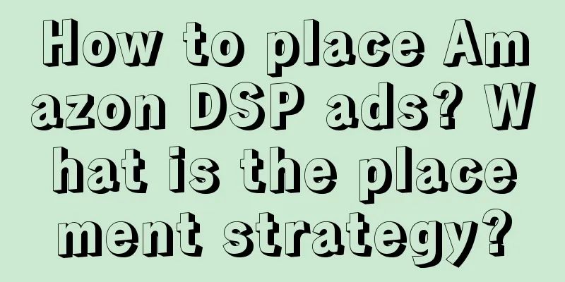 How to place Amazon DSP ads? What is the placement strategy?