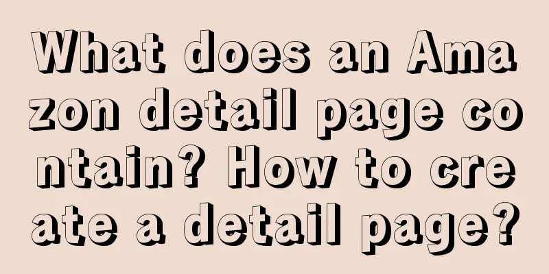 What does an Amazon detail page contain? How to create a detail page?