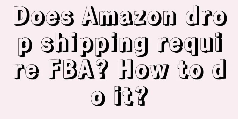 Does Amazon drop shipping require FBA? How to do it?