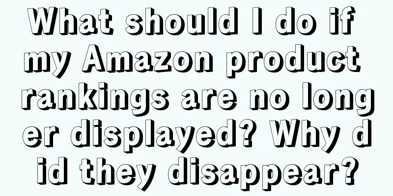 What should I do if my Amazon product rankings are no longer displayed? Why did they disappear?