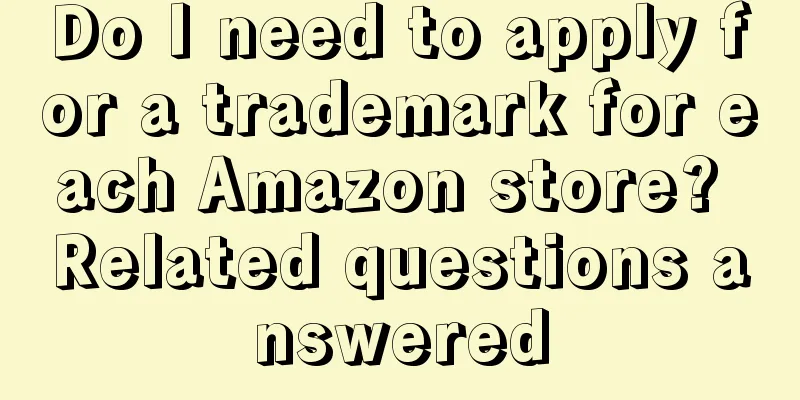 Do I need to apply for a trademark for each Amazon store? Related questions answered