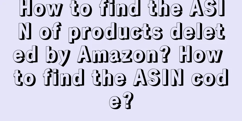 How to find the ASIN of products deleted by Amazon? How to find the ASIN code?