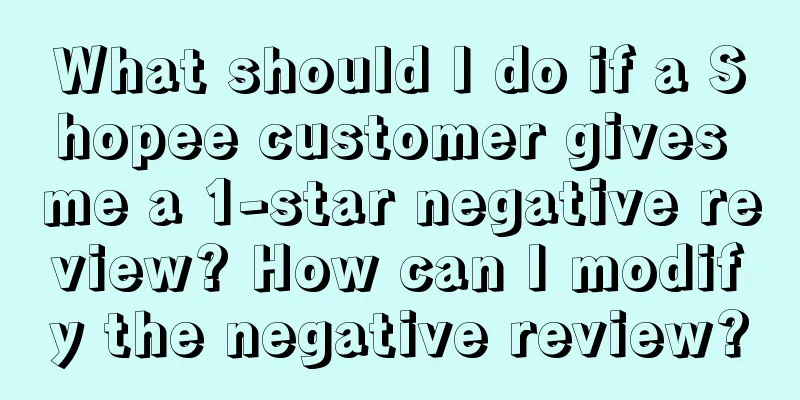 What should I do if a Shopee customer gives me a 1-star negative review? How can I modify the negative review?