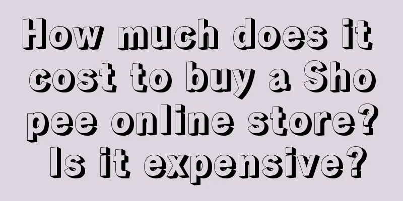 How much does it cost to buy a Shopee online store? Is it expensive?
