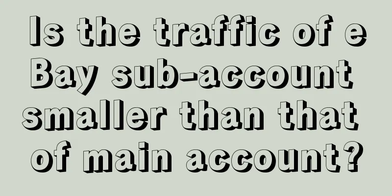 Is the traffic of eBay sub-account smaller than that of main account?