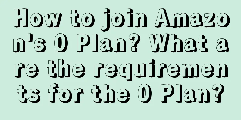 How to join Amazon's 0 Plan? What are the requirements for the 0 Plan?