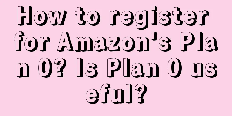 How to register for Amazon's Plan 0? Is Plan 0 useful?