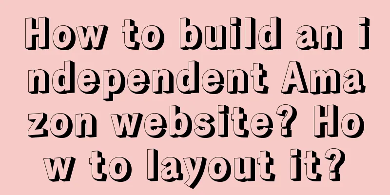 How to build an independent Amazon website? How to layout it?