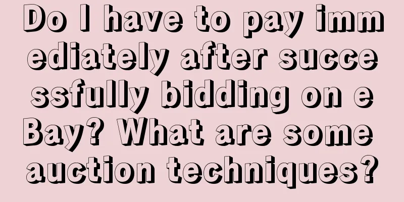 Do I have to pay immediately after successfully bidding on eBay? What are some auction techniques?