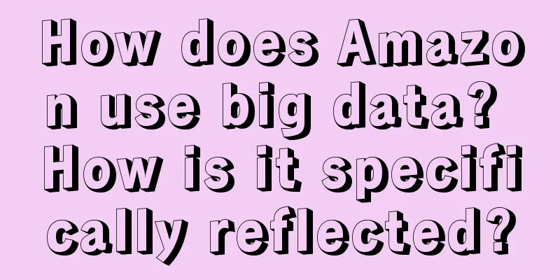 How does Amazon use big data? How is it specifically reflected?
