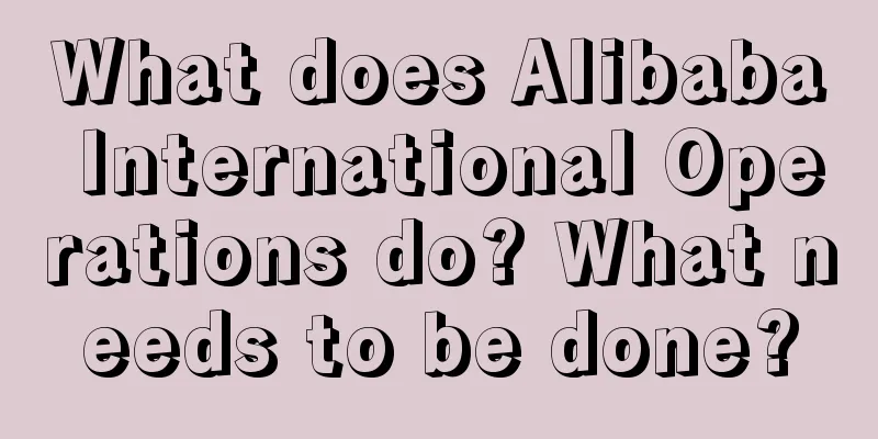 What does Alibaba International Operations do? What needs to be done?
