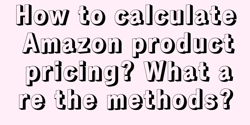 How to calculate Amazon product pricing? What are the methods?