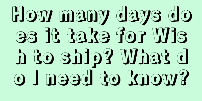 How many days does it take for Wish to ship? What do I need to know?