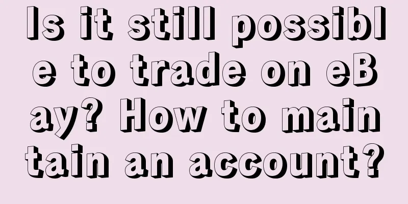 Is it still possible to trade on eBay? How to maintain an account?