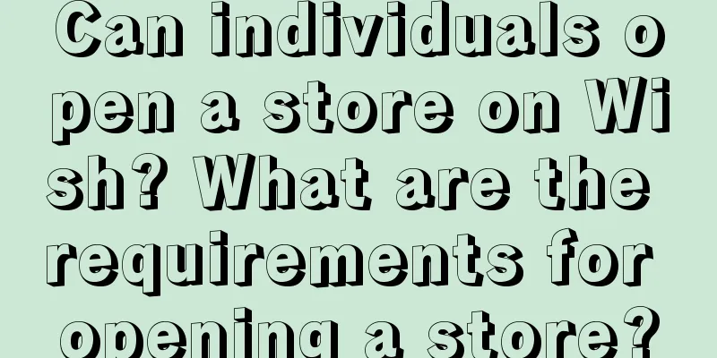 Can individuals open a store on Wish? What are the requirements for opening a store?