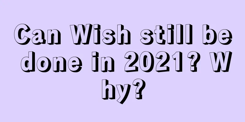 Can Wish still be done in 2021? Why?