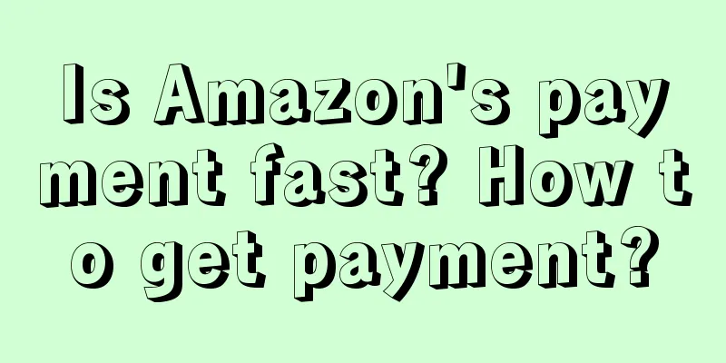 Is Amazon's payment fast? How to get payment?
