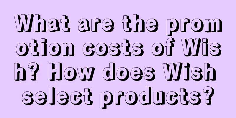 What are the promotion costs of Wish? How does Wish select products?