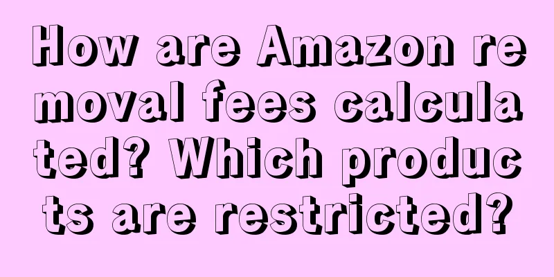 How are Amazon removal fees calculated? Which products are restricted?