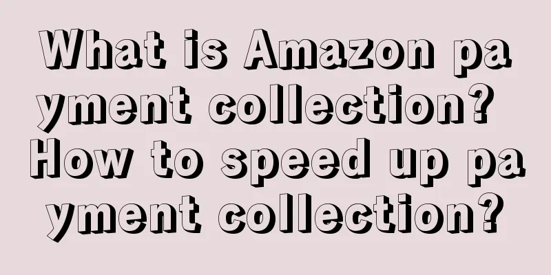 What is Amazon payment collection? How to speed up payment collection?