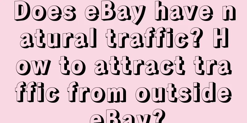 Does eBay have natural traffic? How to attract traffic from outside eBay?