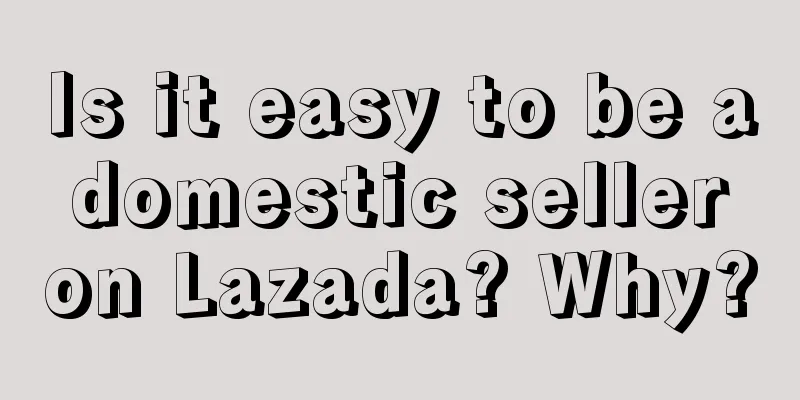 Is it easy to be a domestic seller on Lazada? Why?