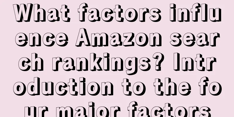 What factors influence Amazon search rankings? Introduction to the four major factors