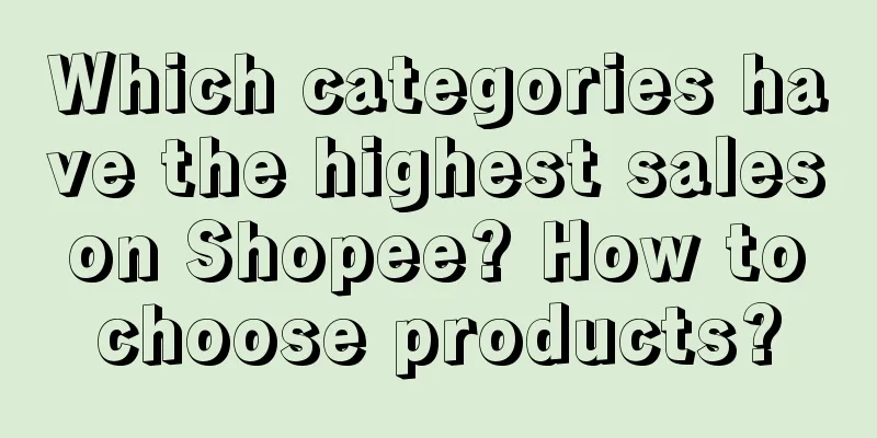 Which categories have the highest sales on Shopee? How to choose products?