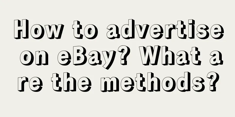 How to advertise on eBay? What are the methods?