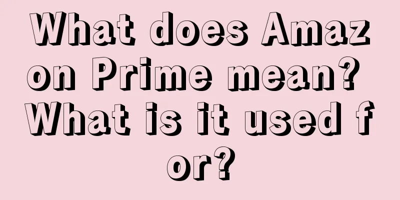 What does Amazon Prime mean? What is it used for?