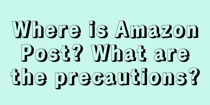 Where is Amazon Post? What are the precautions?
