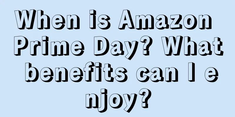 When is Amazon Prime Day? What benefits can I enjoy?