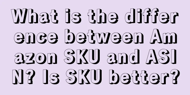 What is the difference between Amazon SKU and ASIN? Is SKU better?
