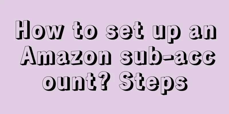 How to set up an Amazon sub-account? Steps