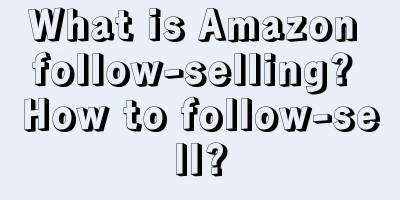 What is Amazon follow-selling? How to follow-sell?