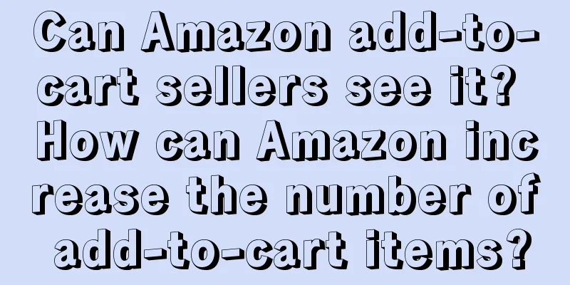 Can Amazon add-to-cart sellers see it? How can Amazon increase the number of add-to-cart items?