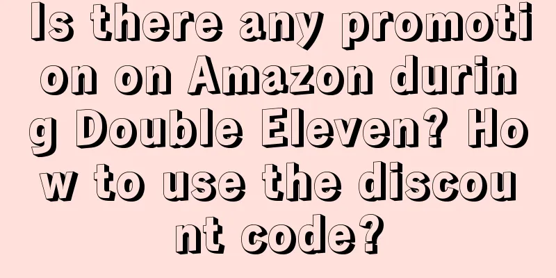 Is there any promotion on Amazon during Double Eleven? How to use the discount code?