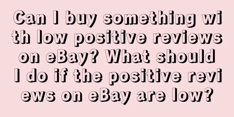 Can I buy something with low positive reviews on eBay? What should I do if the positive reviews on eBay are low?