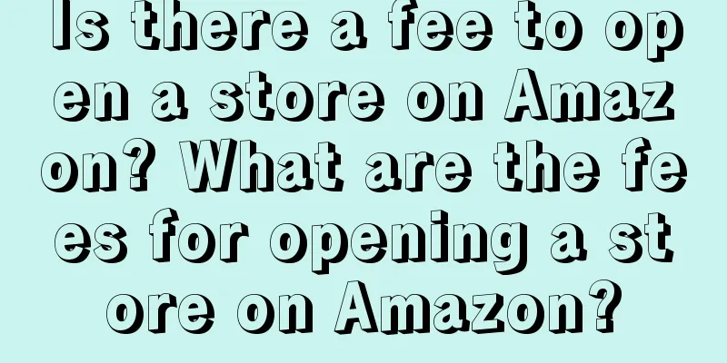Is there a fee to open a store on Amazon? What are the fees for opening a store on Amazon?