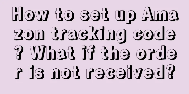 How to set up Amazon tracking code? What if the order is not received?