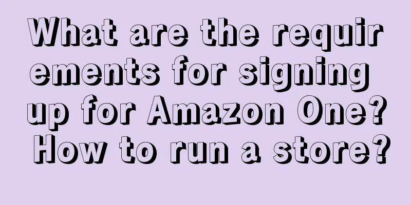 What are the requirements for signing up for Amazon One? How to run a store?