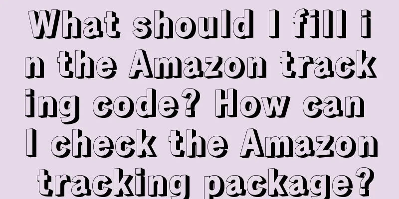 What should I fill in the Amazon tracking code? How can I check the Amazon tracking package?