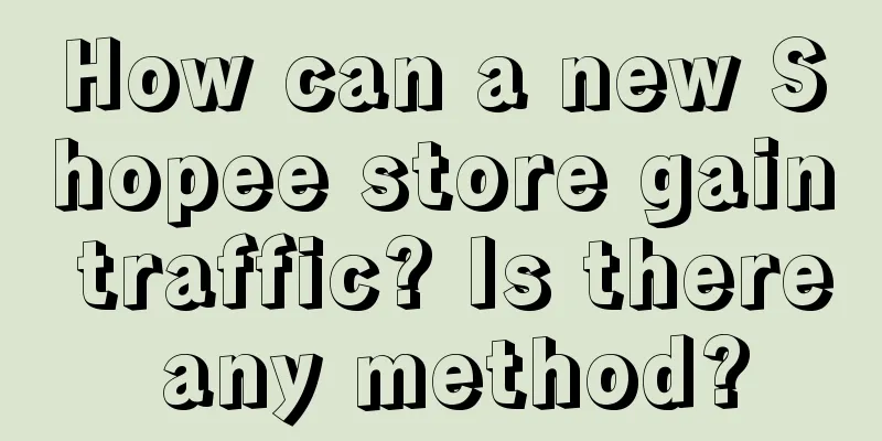 How can a new Shopee store gain traffic? Is there any method?