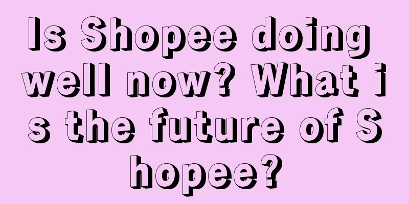 Is Shopee doing well now? What is the future of Shopee?